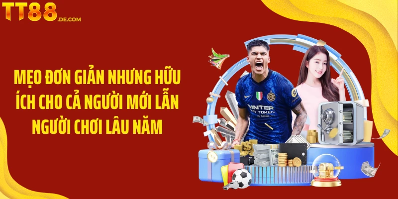 Mẹo đơn giản nhưng hữu ích cho cả người mới lẫn người chơi lâu năm