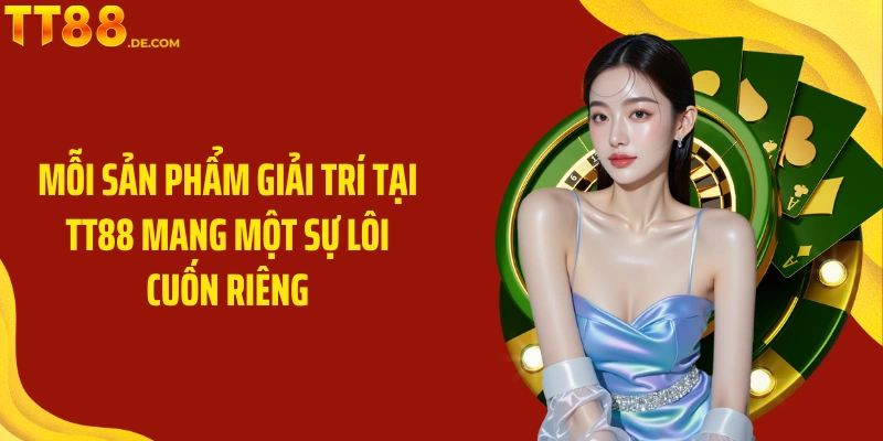 Mỗi sản phẩm giải trí tại TT88 mang một sự lôi cuốn riêng