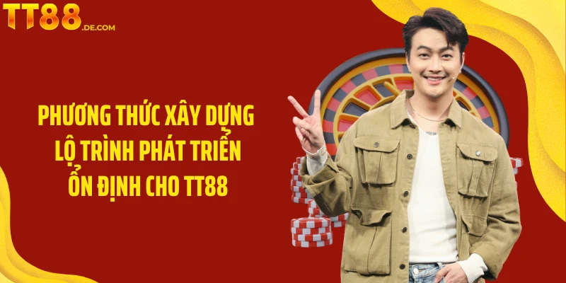 Phương thức xây dựng lộ trình phát triển ổn định cho TT88