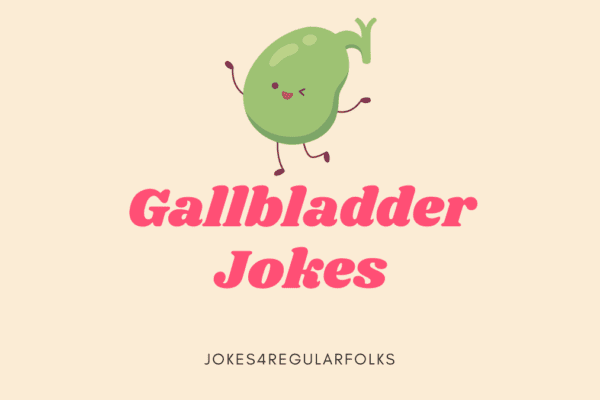 Gall bladder Jokes