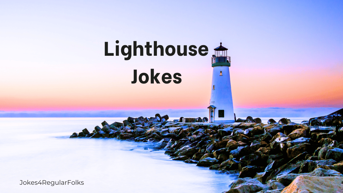 A Beacon of Jokes to Guide Your Day OUR JOKES ARE BETTER