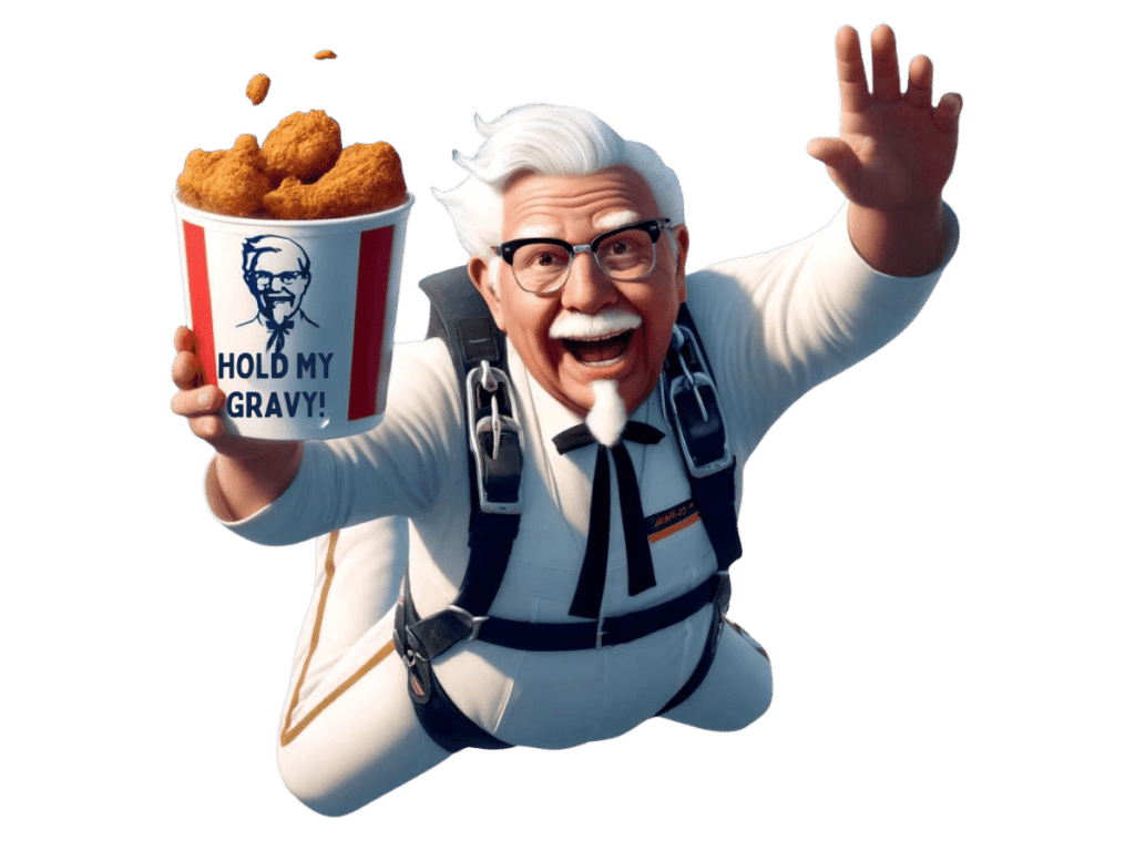 Colonel Sanders skydiving with a bucket of chicken: Hold my gravy!