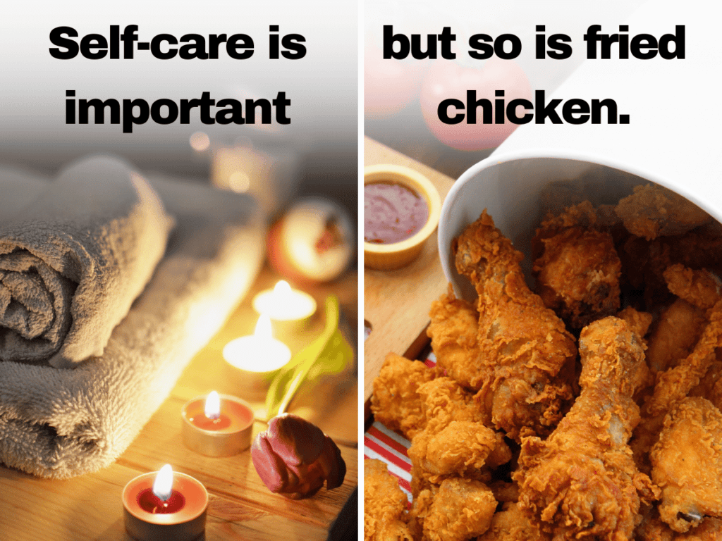 Funny fried chicken meme
Left Side: Picture of a luxurious spa treatment. Right Side: Picture of a KFC meal with the caption: "Self-care is important, but so is fried chicken."