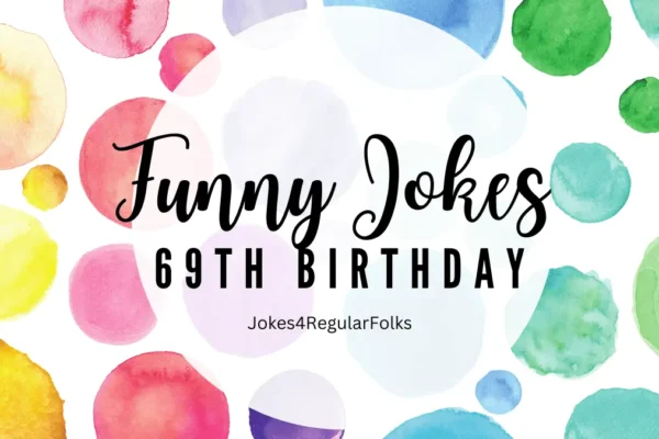 Funny 69th birthday jokes