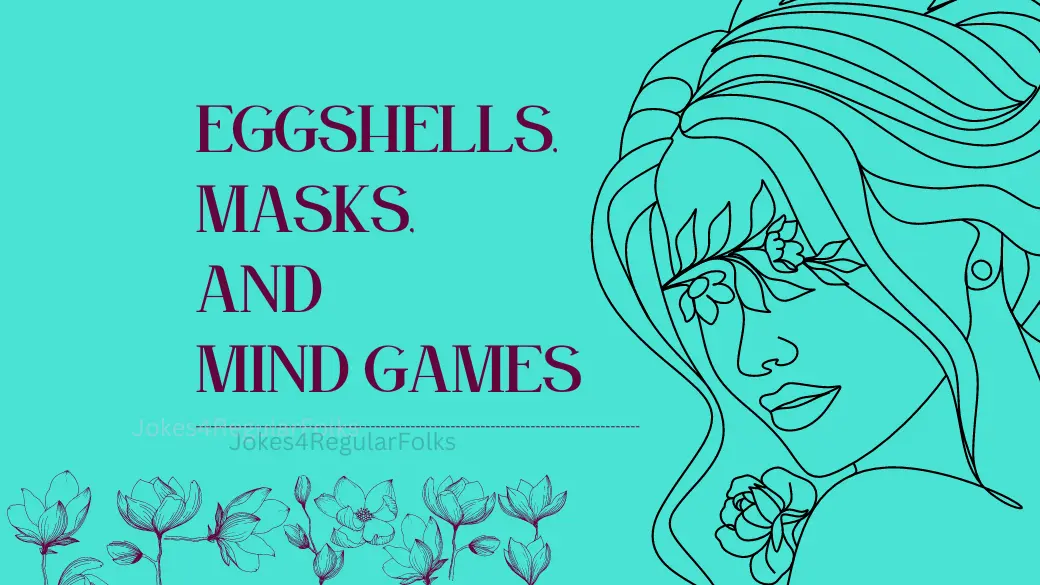 Surviving the Narcissist's Playground: Eggshells, Masks, and Mind Games"